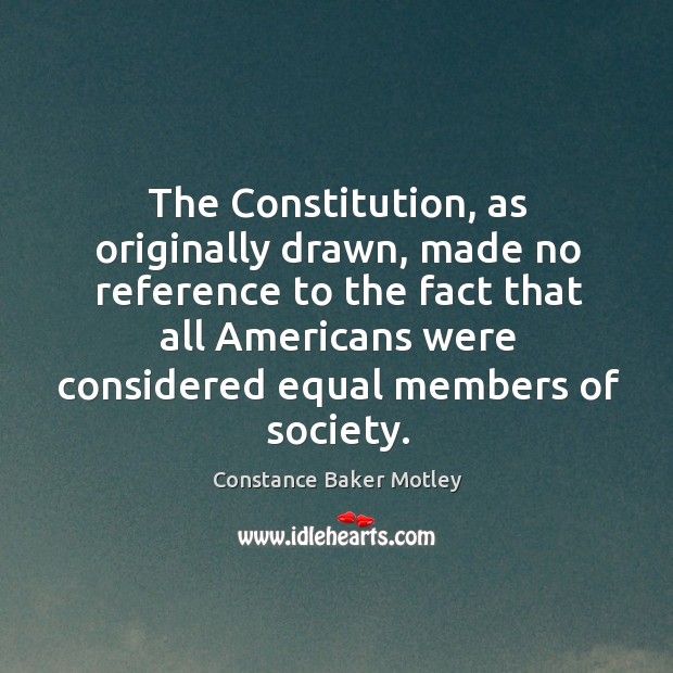 The constitution, as originally drawn, made no reference Constance Baker Motley Picture Quote