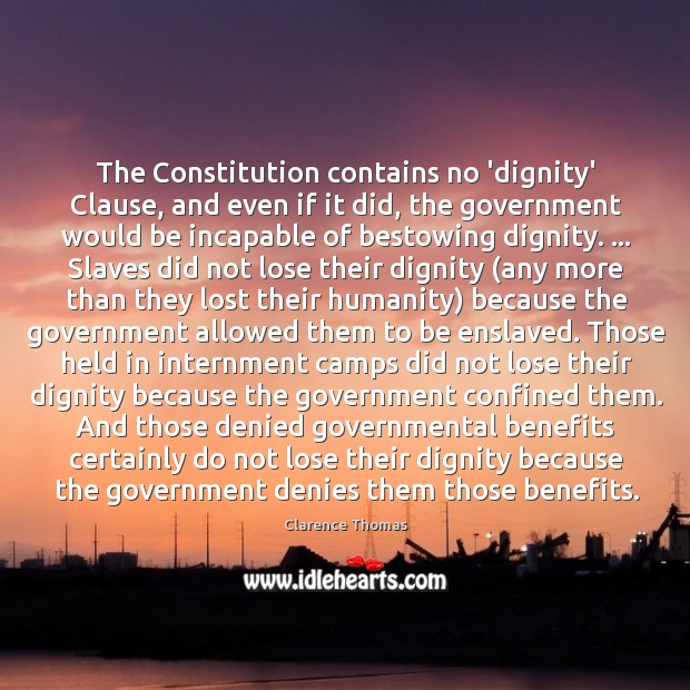 The Constitution contains no ‘dignity’ Clause, and even if it did, the 