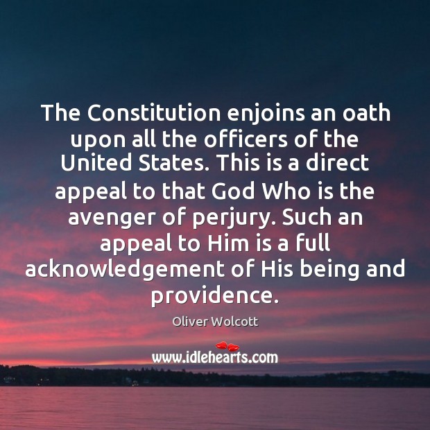 The Constitution enjoins an oath upon all the officers of the United Oliver Wolcott Picture Quote