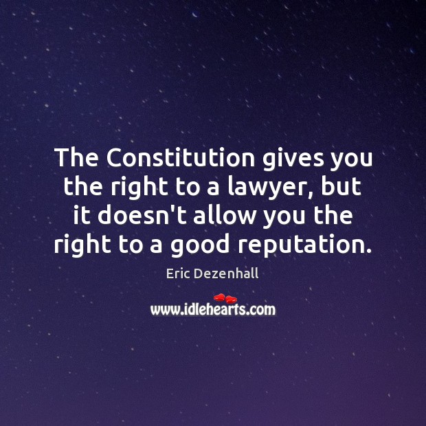 The Constitution gives you the right to a lawyer, but it doesn’t Eric Dezenhall Picture Quote