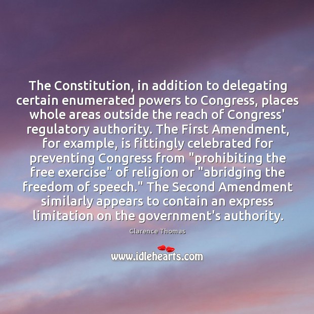 The Constitution, in addition to delegating certain enumerated powers to Congress, places Freedom of Speech Quotes Image