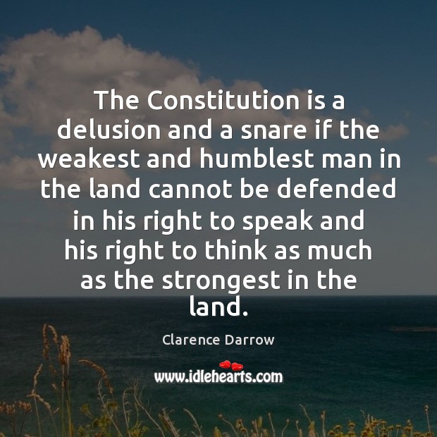The Constitution is a delusion and a snare if the weakest and Clarence Darrow Picture Quote