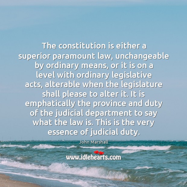 The constitution is either a superior paramount law, unchangeable by ordinary means, Image