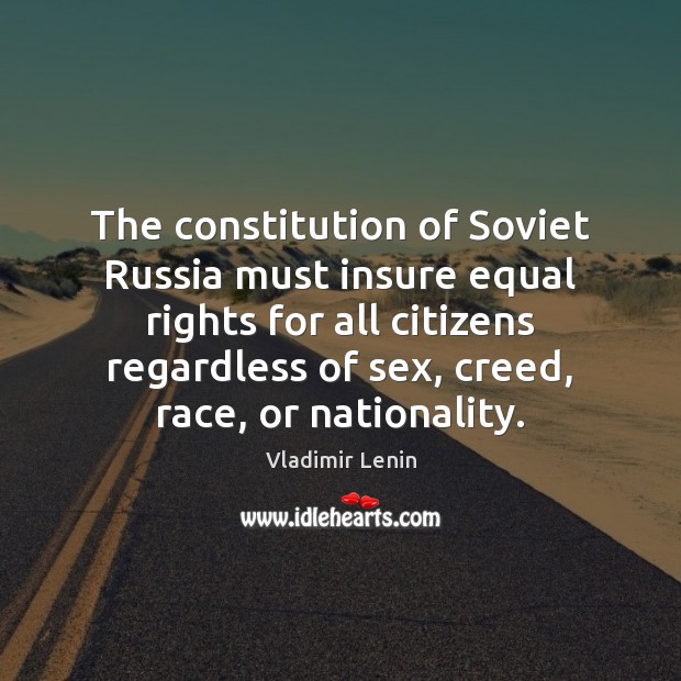 The constitution of Soviet Russia must insure equal rights for all citizens Vladimir Lenin Picture Quote
