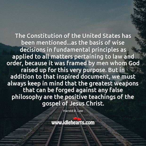 The Constitution of the United States has been mentioned…as the basis Harold B. Lee Picture Quote
