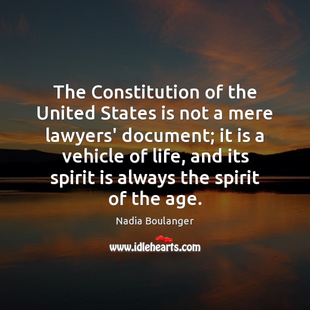 The Constitution of the United States is not a mere lawyers’ document; Nadia Boulanger Picture Quote