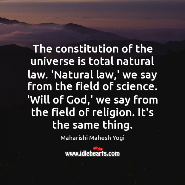 The constitution of the universe is total natural law. ‘Natural law,’ Maharishi Mahesh Yogi Picture Quote