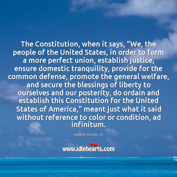The Constitution, when it says, “We, the people of the United States, Joseph Smith, Jr. Picture Quote