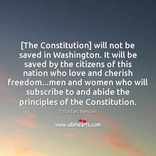 [The Constitution] will not be saved in Washington. It will be saved Ezra Taft Benson Picture Quote