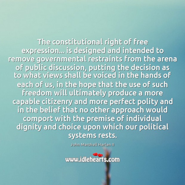 The constitutional right of free expression… is designed and intended to remove John Marshall Harlan II Picture Quote
