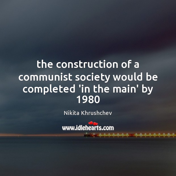 The construction of a communist society would be completed ‘in the main’ by 1980 Image