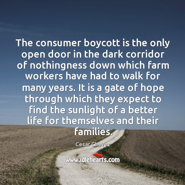 The consumer boycott is the only open door in the dark corridor Cesar Chavez Picture Quote