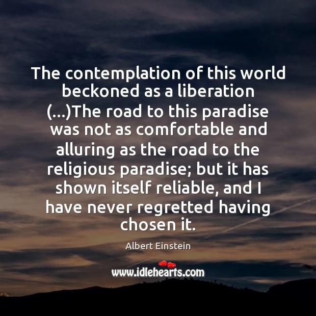 The contemplation of this world beckoned as a liberation (…)The road to 