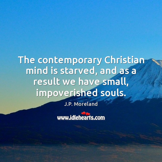 The contemporary Christian mind is starved, and as a result we have Image