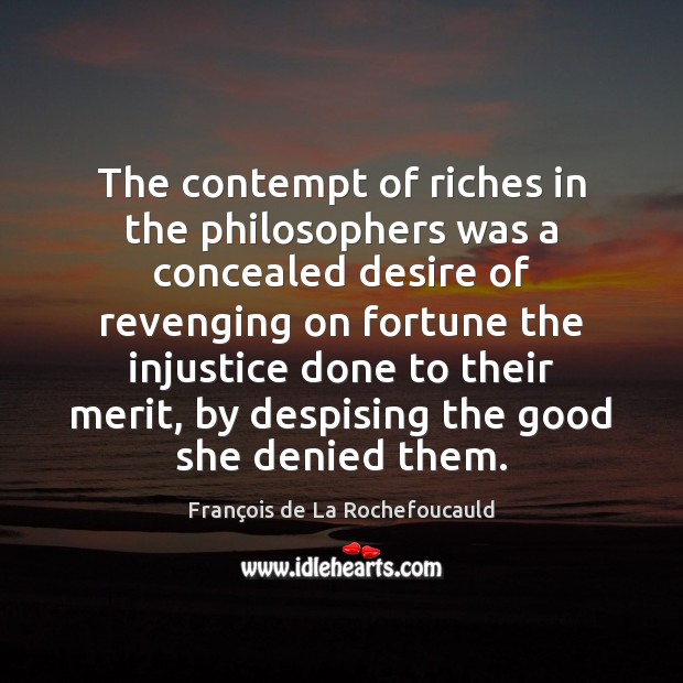 The contempt of riches in the philosophers was a concealed desire of Image