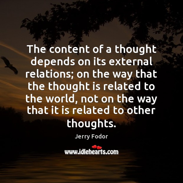 The content of a thought depends on its external relations; on the 