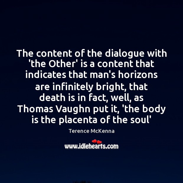 The content of the dialogue with ‘the Other’ is a content that Terence McKenna Picture Quote