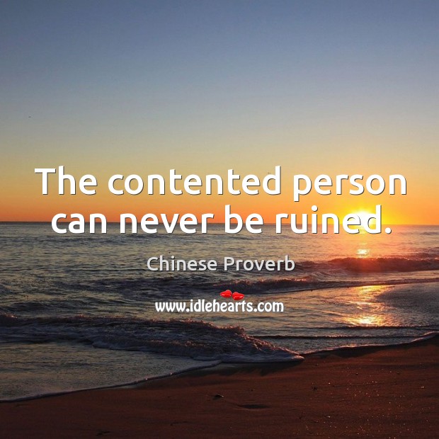 The contented person can never be ruined. Chinese Proverbs Image