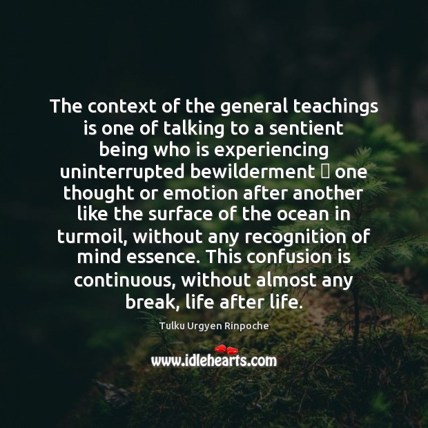 The context of the general teachings is one of talking to a Tulku Urgyen Rinpoche Picture Quote
