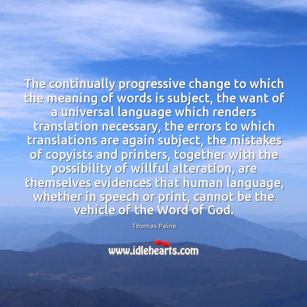 The continually progressive change to which the meaning of words is subject, Thomas Paine Picture Quote