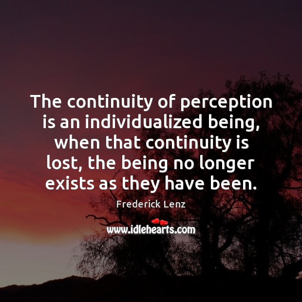 The continuity of perception is an individualized being, when that continuity is Perception Quotes Image