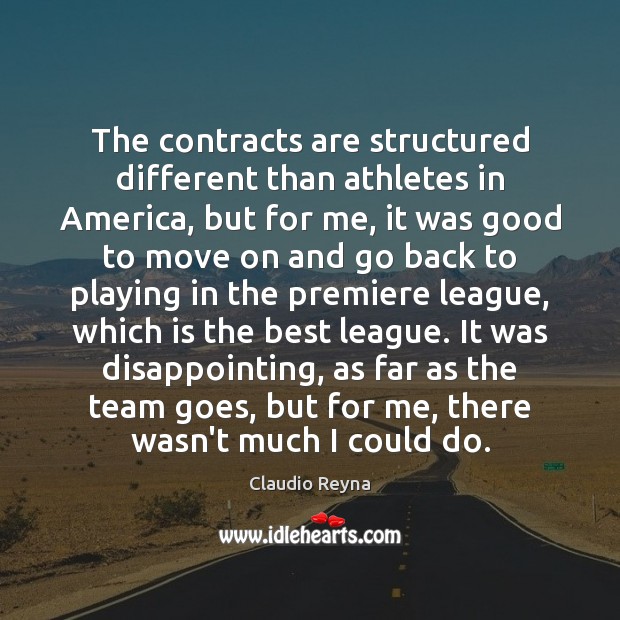 The contracts are structured different than athletes in America, but for me, Move On Quotes Image