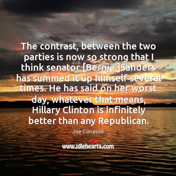 The contrast, between the two parties is now so strong that I Joe Conason Picture Quote
