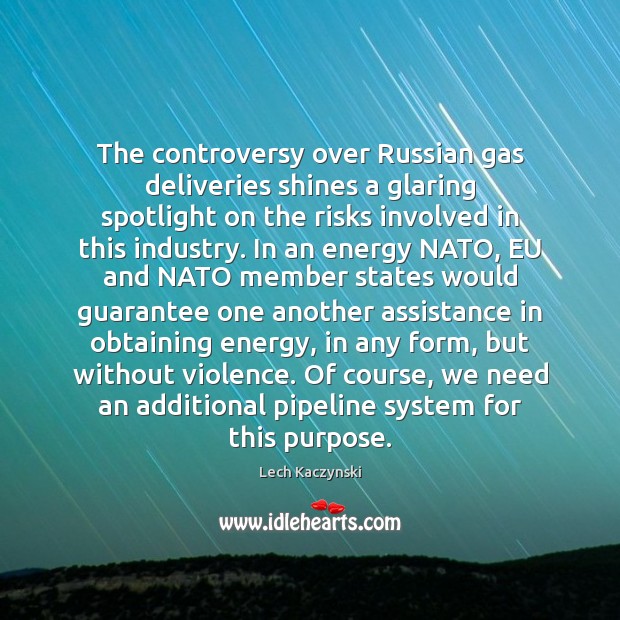 The controversy over Russian gas deliveries shines a glaring spotlight on the Lech Kaczynski Picture Quote