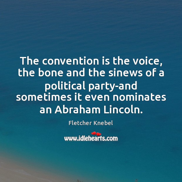 The convention is the voice, the bone and the sinews of a Fletcher Knebel Picture Quote