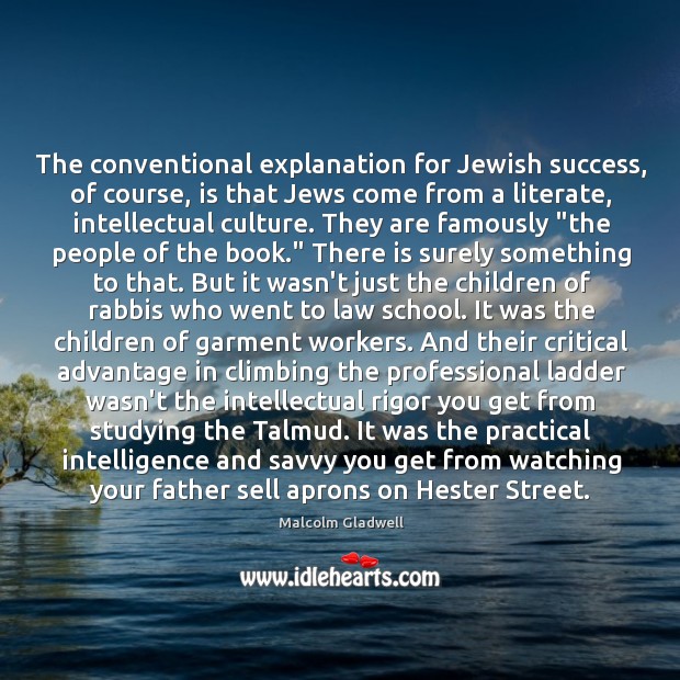 The conventional explanation for Jewish success, of course, is that Jews come 