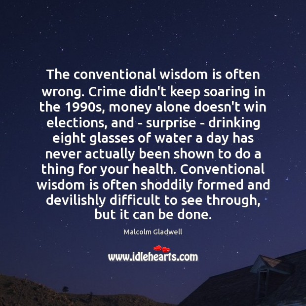 The conventional wisdom is often wrong. Crime didn’t keep soaring in the 1990 Malcolm Gladwell Picture Quote