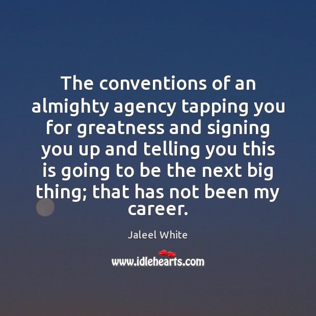 The conventions of an almighty agency tapping you for greatness and signing Image