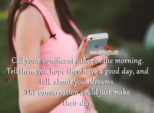 Call your significant other in the morning. Good Day Quotes Image
