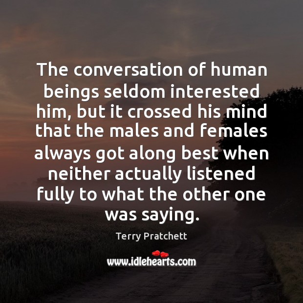 The conversation of human beings seldom interested him, but it crossed his Terry Pratchett Picture Quote
