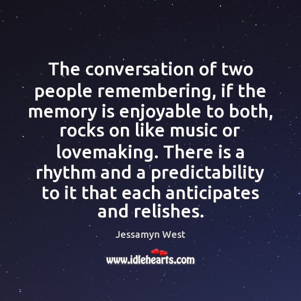The conversation of two people remembering, if the memory is enjoyable to Image