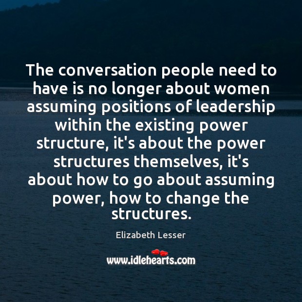 The conversation people need to have is no longer about women assuming Elizabeth Lesser Picture Quote