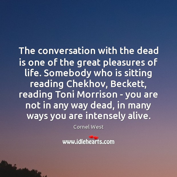 The conversation with the dead is one of the great pleasures of Cornel West Picture Quote