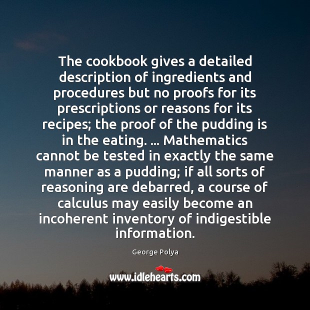 The cookbook gives a detailed description of ingredients and procedures but no 
