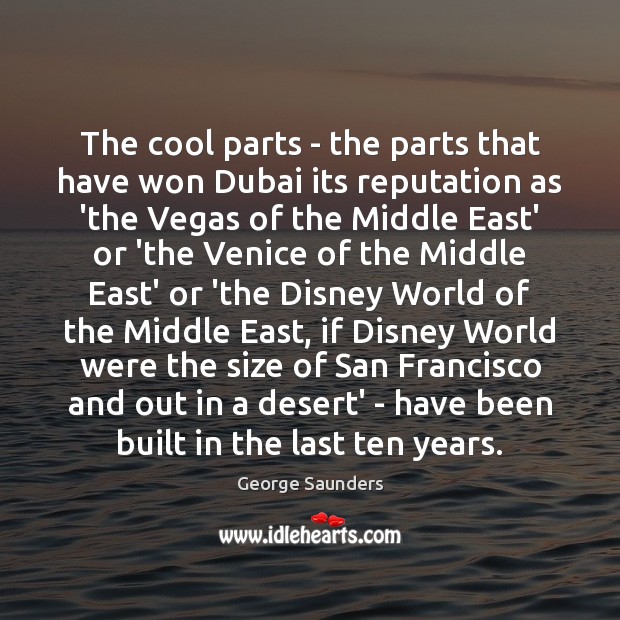 The cool parts – the parts that have won Dubai its reputation George Saunders Picture Quote