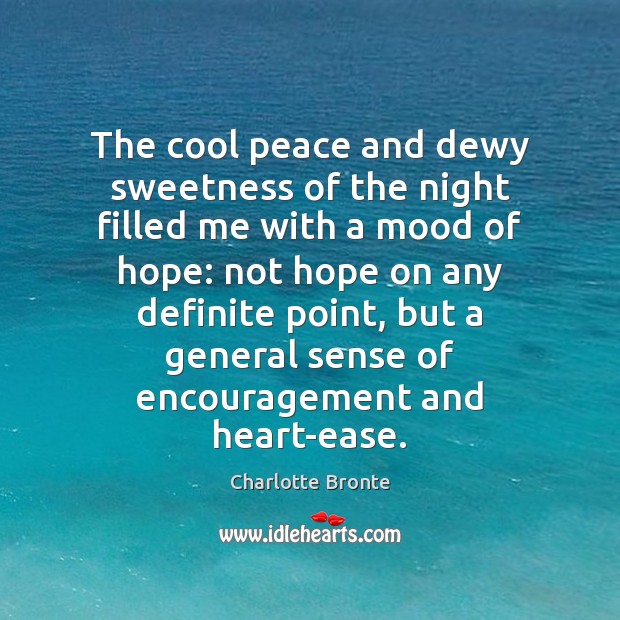 The cool peace and dewy sweetness of the night filled me with Charlotte Bronte Picture Quote