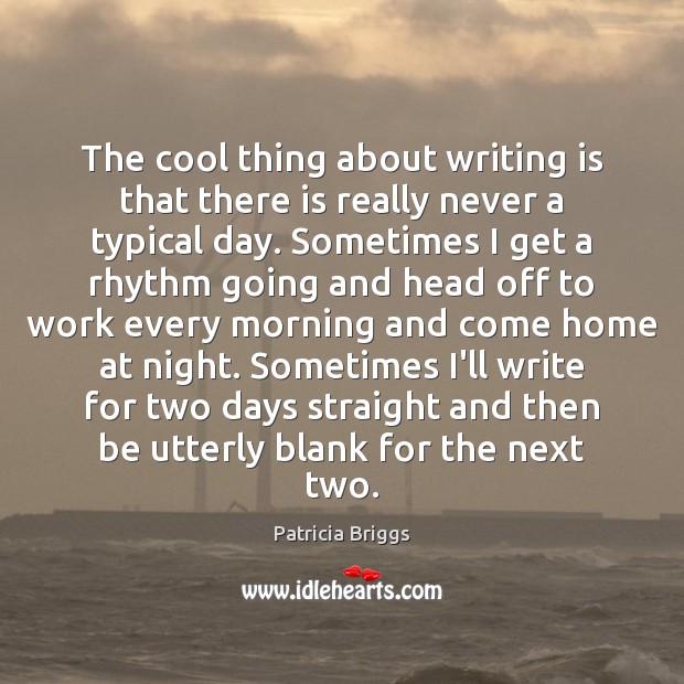 The cool thing about writing is that there is really never a Patricia Briggs Picture Quote