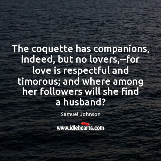 The coquette has companions, indeed, but no lovers,–for love is respectful Image