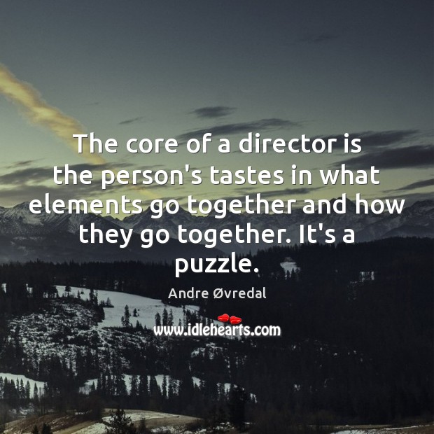 The core of a director is the person’s tastes in what elements Andre Øvredal Picture Quote