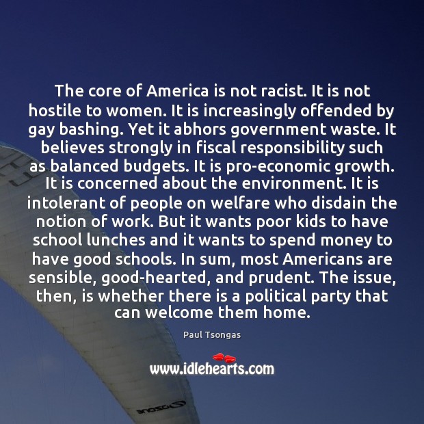 The core of America is not racist. It is not hostile to Paul Tsongas Picture Quote