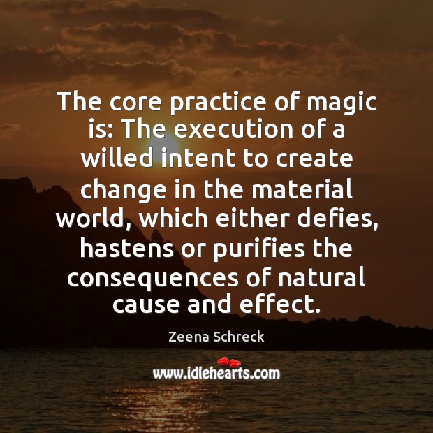 The core practice of magic is: The execution of a willed intent Zeena Schreck Picture Quote