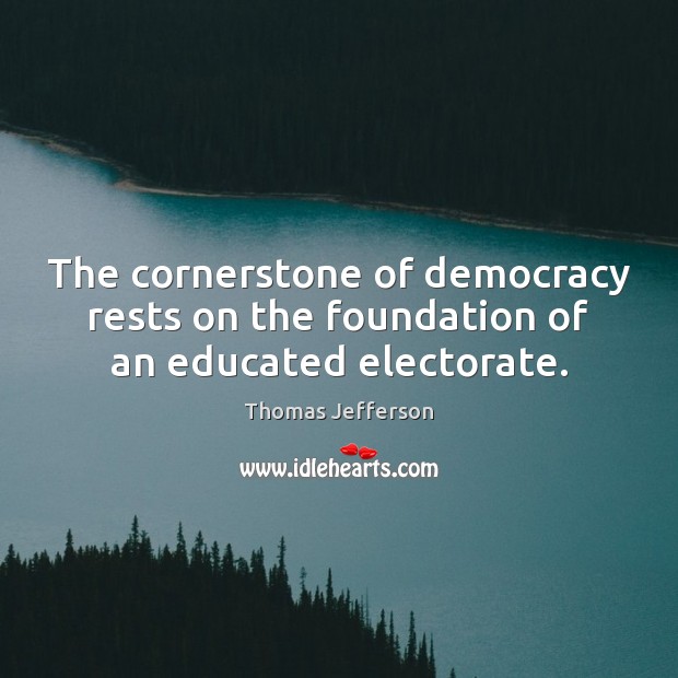 The cornerstone of democracy rests on the foundation of an educated electorate. Image