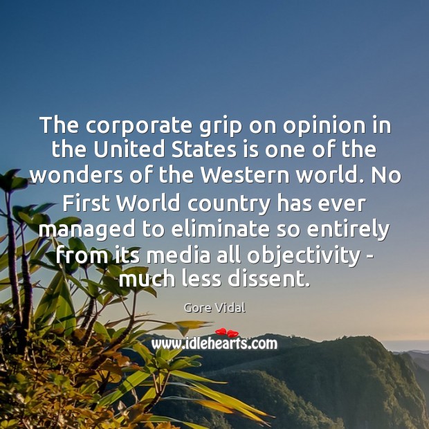 The corporate grip on opinion in the United States is one of Gore Vidal Picture Quote
