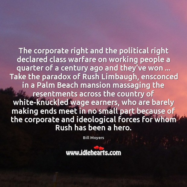 The corporate right and the political right declared class warfare on working Bill Moyers Picture Quote