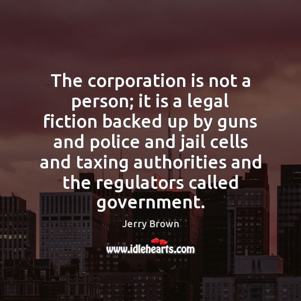 The corporation is not a person; it is a legal fiction backed Legal Quotes Image