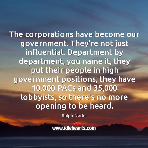 The corporations have become our government. They’re not just influential. Department by Image